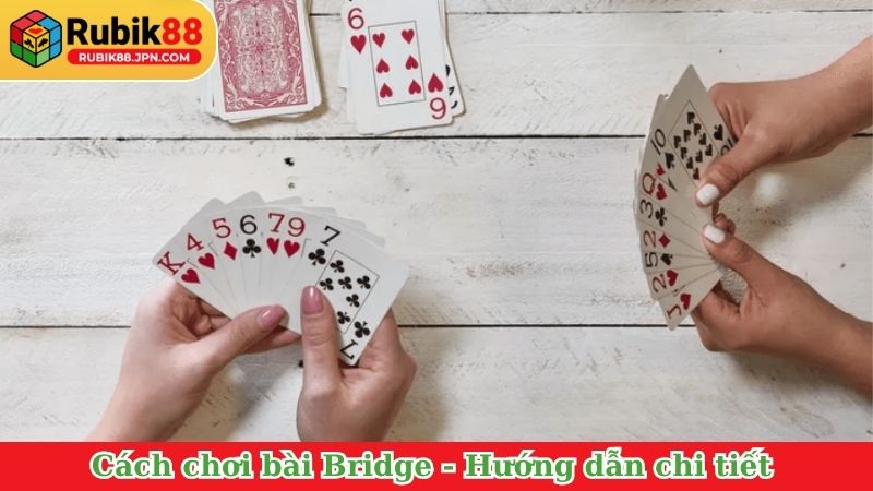 Cách chơi bài Bridge - Hướng dẫn chi tiết
