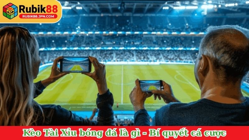 Kèo Tài Xỉu bóng đá là gì